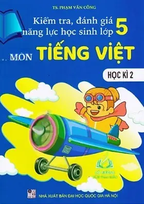 Kiểm tra, đánh giá năng lực học sinh lớp 5 môn Tiếng Việt. HK2