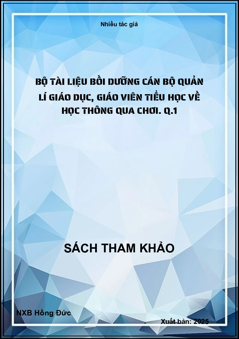 Bộ tài liệu bồi dưỡng cán bộ quản lí giáo dục, giáo viên tiểu học về học thông qua chơi. Q.1