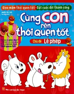 Cùng con rèn thói quen tốt - Chủ đề Lễ phép.- (Gieo mầm thói quen tốt - Gặt cuộc đời thành công)