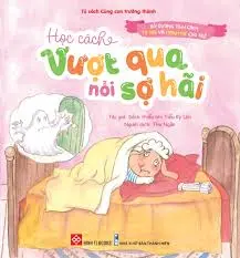 Tủ sách cùng con trưởng thành - Học cách vượt qua nổi sợ hãi