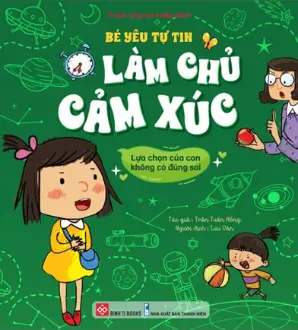 Tủ sách cùng con - Bé yêu tự tin - Làm chủ cảm xúc - Lựa chọn của con không có đúng sai. Rèn kỹ năng sống