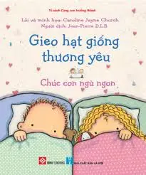 Gieo hạt giống thương yêu - Chúc con ngủ ngon.- (Tủ sách Cùng con trưởng thành)
