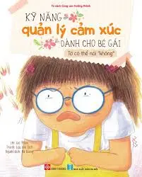Kỹ năng quản lý cảm xúc dành cho bé gái - Tớ có thể nói "không".- (Tủ sách Cùng con trưởng thành)