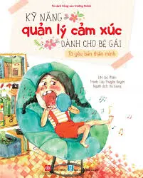 Kỹ năng quản lý cảm xúc dành cho bé gái - Tớ yêu bản thân mình.- (Tủ sách Cùng con trưởng thành)
