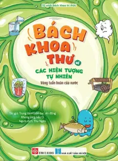 Bách khoa thư về các hiện tượng tự nhiên - Vòng tuần hoàn của nước.- (Tủ sách Bách khoa tri thức)