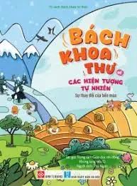 Bách khoa thư về các hiện tượng tự nhiên - Sự đa dạng thay đổi của bốn mùa.- (Tủ sách Bách khoa tri thức)