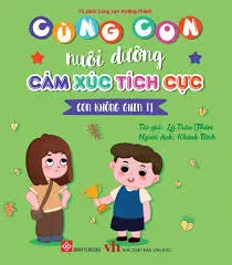 Cùng con nuôi dưỡng cảm xúc tích cực - Con không ghen tị.- (Tủ sách Cùng con trưởng thành)
