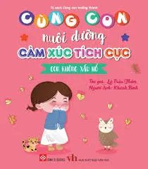 Cùng con nuôi dưỡng cảm xúc tích cực - Con không xấu hổ.- (Tủ sách Cùng con trưởng thành)