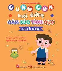 Cùng con nuôi dưỡng cảm xúc tích cực - Con rất tự hào.- (Tủ sách Cùng con trưởng thành)
