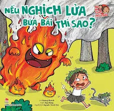 Nếu nghịch lửa bừa bãi thì sao?.- (Bé an toàn mỗi ngày)
