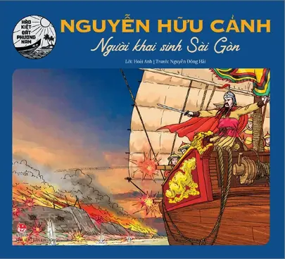 Nguyễn Hữu Cảnh - Người khai sinh Sài Gòn.- (Hào kiệt đất phương Nam)