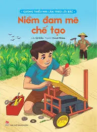 Niềm đam mê chế tạo.- (Gương thiếu nhi làm theo lời Bác)