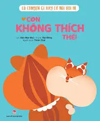Có chuyện gì hãy cứ nói với mẹ- Con không thích thế!