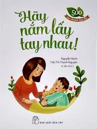 Hãy nắm lấy tay nhau!.- (500 câu chuyện đạo đức)