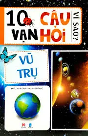 10 vạn câu hỏi vì sao? Vũ trụ