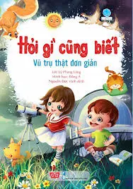 Hỏi gì cũng biết - Vũ trụ thật đơn giản.- (Tủ sách Bách khoa tri thức)