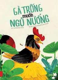 Truyện lời và tranh - Gà trống muốn ngủ nướng