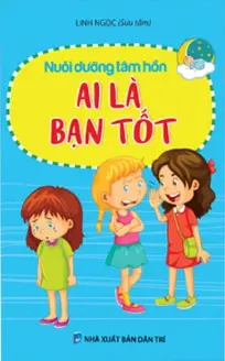 Ai là bạn tốt.- (Tủ sách Nuôi dưỡng tâm hồn)