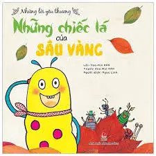 Những chiếc lá của sâu vàng.- (Những lời yêu thương)(Dành cho lứa tuổi 0 - 3)