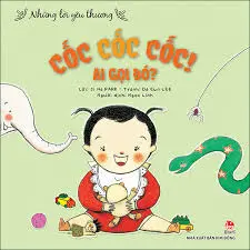Cốc cốc cốc! Ai gọi đó?.- (Những lời yêu thương)(Dành cho lứa tuổi 0 - 3)
