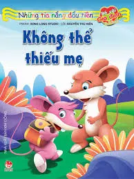 Không thể thiếu mẹ.- (Những tia nắng đầu tiên. Bé với gia đình)(0 - 6 tuổi)