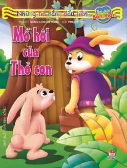 Mồ hôi của thỏ con.- (Những tia nắng đầu tiên. Bé với bản thân)(0 - 6 tuổi)
