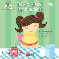 Bé giỏi giang, làm bữa sáng!.- (Tủ sách Ươm mầm. Kinh nghiệm đầu đời của tôi)(Dành cho trẻ em từ 2 - 8 tuổi)