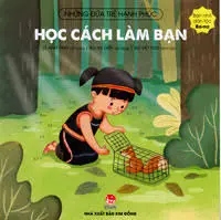 Học cách làm bạn.- (Những đứa trẻ hạnh phúc. Bạn nhỏ dân tộc Ba-na)