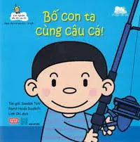 Bố con ta cùng câu cá!.- (Tủ sách Ươm mầm. Kinh nghiệm đầu đời của tôi)(Dành cho trẻ em từ 2 - 8 tuổi)