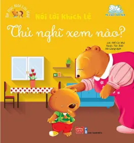 Nói lời khích lệ - Thử nghĩ xem nào?.- ((Tủ sách Ươm mầm) (Bé học nói lời hay))