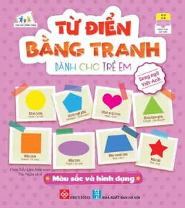 Từ điển bằng tranh dành cho trẻ em - Màu sắc và hình dạng.- (Tủ sách Cùng con trưởng thành)