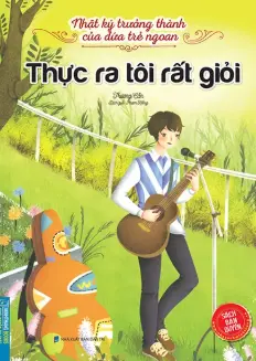 Nhật ký trưởng thành của đứa trẻ ngoan - Thực ra tôi rất tài giỏi