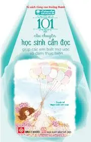 101 câu chuyện học sinh cần đọc giúp các em biết mơ ước và dám thực hiện.- (Kỹ năng sống dành cho học sinh)(Cùng con trưởng thành...