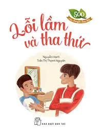 Lỗi lầm và tha thứ.- (500 câu chuyện đạo đức)