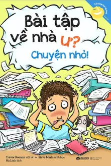 Bài tập về nhà ư? Chuyện nhỏ!.- (. Tủ sách phát triển kĩ năng cá nhân "Học mà chơi")
