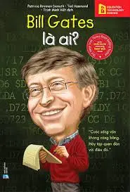 Bill Gates là ai?.- (Bộ sách chân dung những người thay đổi thế giới)