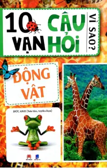 10 vạn câu hỏi vì sao? Động vật