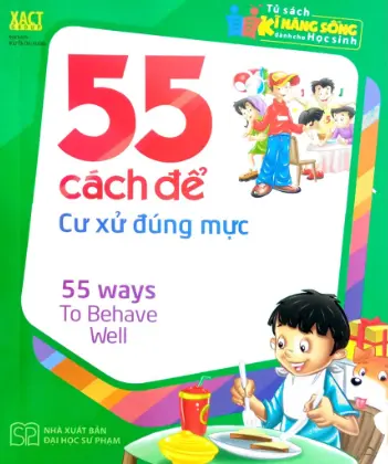 55 cách để cư xử đúng mực.- (Tủ sách Kĩ năng sống dành cho học sinh)