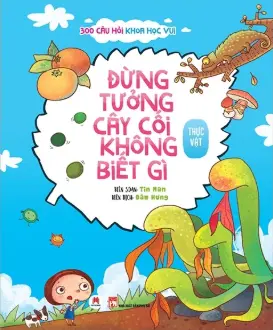 Thực vật-Đừng tưởng cây cối không biết gì.- (300 câu hỏi khoa học vui)