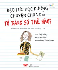 Bạo lực học đường chuyện chưa kể: Tớ đáng sợ thế nào?.- (Cùng con trưởng thành)