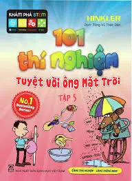 101 thí nghiệm tuyệt vời ông mặt trời. T.5.- (Khám phá Stem)