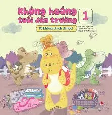 Khủng hoảng tuổi đến trường. T.1. Tớ không thích đi học!