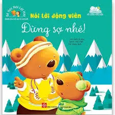 Nói lời động viên - Đừng sợ nhé!.- (Bé học nói lời hay)(Cùng con trưởng thành)