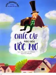 Chiếc cặp mang những ước mơ.- (Nhà lãnh đạo nhí. Kĩ năng xây dựng tầm nhìn)