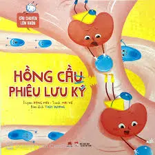 Hồng cầu phiêu lưu ký.- (Câu chuyện lớn khôn)