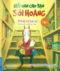 Giải oan cho bạn sói hoang. T.1. Khi kể về loài sói... = Quand on parle du loup...