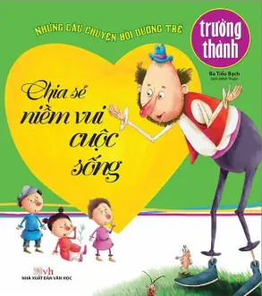 Những câu chuyện bồi dưỡng trẻ - chia sẻ niềm vui cuộc sống.- (vănhọc)