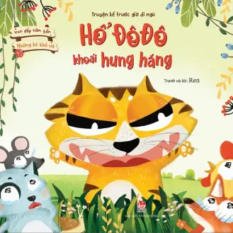 Hổ Đô Đô khoái hung hăng.- (Vun đắp tâm hồn)(Những kẻ khó ưa)