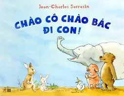 Chào cô chào bác đi con!