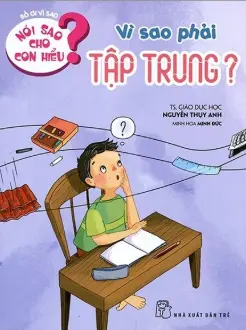 Vì sao phải tập trung?.- (Bố ơi vì sao. Nói sao cho con hiểu?)